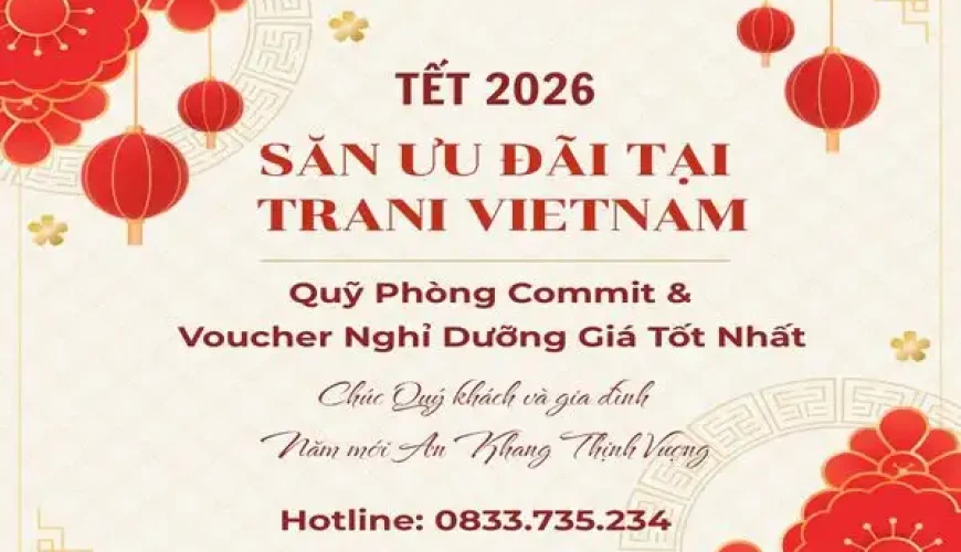 Hình ảnh minh họa: [tết 2026] Trani Vietnam Ký Quỹ Phòng Commit & Voucher Nghỉ Dưỡng Giá Tốt Tại Miền Trung